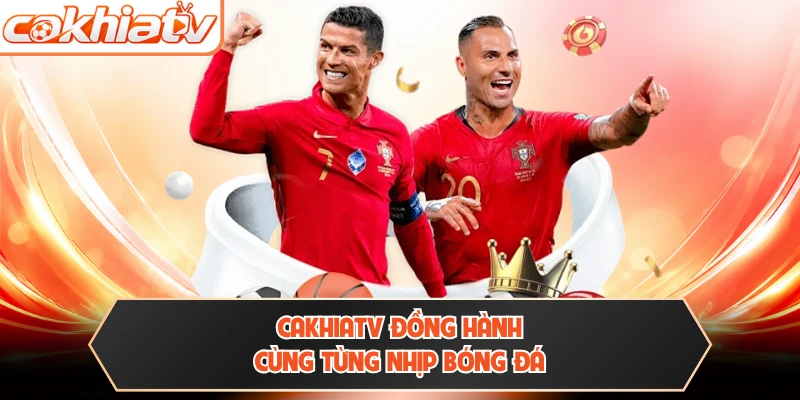 CAKHIATV đồng hành cùng từng nhịp bóng đá